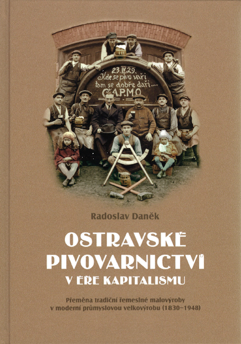 Ostravské pivovarnictví v éře kapitalismu. Přeměna tradiční řemeslné malovýroby v moderní průmyslovou velkovýrobu (1830-1948)