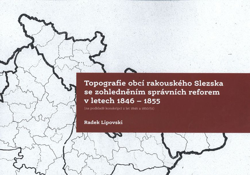 Topografie obcí rakouského Slezska se zohledněním správních reforem v letech 1846 - 1855