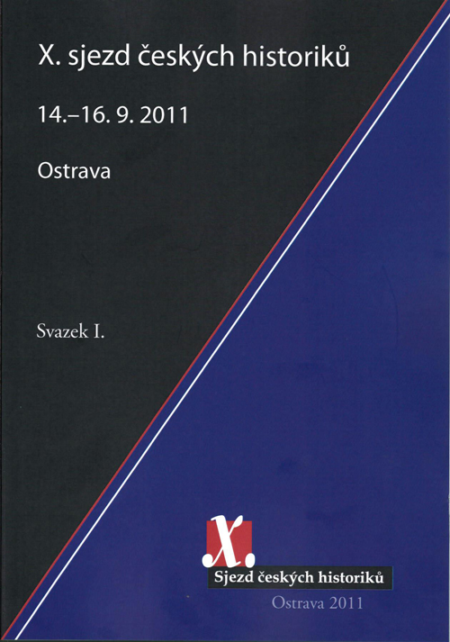 X. sjezd českých historiků. Ostrava 14.-16. 9. 2011; svazek I.