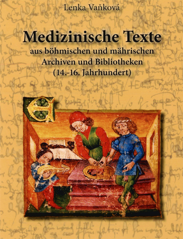 Medizinische Texte aus böhmischen und mährischen Archiven und Bibliotheken (14.-16. Jahrhundert)