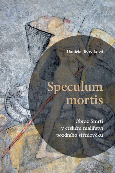 Speculum mortis. Obraz Smrti v českém malířství pozdního středověku
