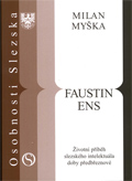 Faustin Ens. Životní příběh slezského intelektuála doby předbřeznové